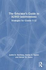 The Educator’s Guide to ADHD Interventions: Strategies for Grades 5-12