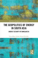 The Geopolitics of Energy in South Asia: Energy Security of Bangladesh