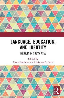 Language, Education, and Identity: Medium in South Asia - cover