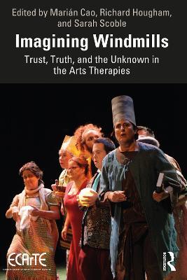 Imagining Windmills: Trust, Truth, and the Unknown in the Arts Therapies - cover