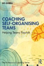 Coaching Self-Organising Teams: Helping Teams Flourish