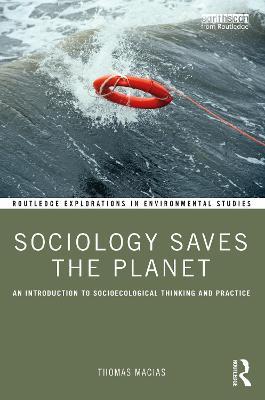 Sociology Saves the Planet: An Introduction to Socioecological Thinking and Practice - Thomas Macias - cover