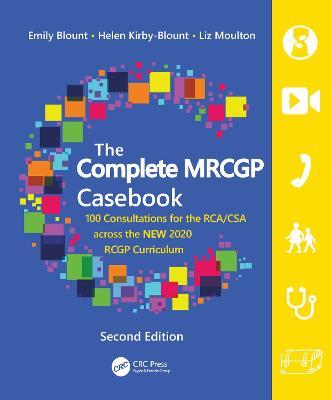 The Complete MRCGP Casebook: 100 Consultations for the RCA/CSA across the NEW 2020 RCGP Curriculum - Emily Blount,Helen Kirby-Blount,Liz Moulton - cover