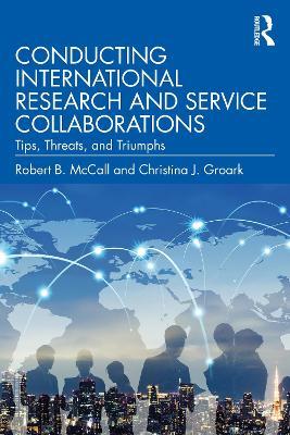 Conducting International Research and Service Collaborations: Tips, Threats, and Triumphs - Robert B. McCall,Christina J. Groark - cover