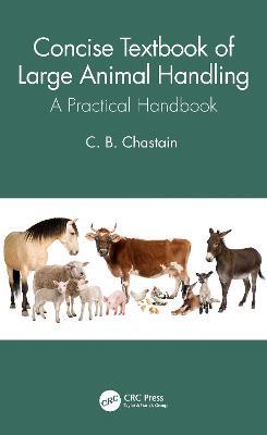 Concise Textbook of Large Animal Handling: A Practical Handbook - C. B. Chastain - cover