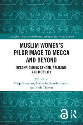 Muslim Women’s Pilgrimage to Mecca and Beyond: Reconfiguring Gender, Religion, and Mobility - cover
