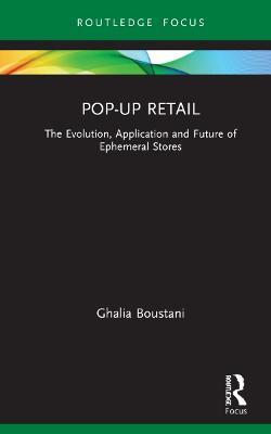 Pop-Up Retail: The Evolution, Application and Future of Ephemeral Stores - Ghalia Boustani - cover