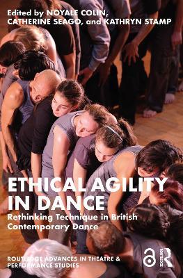 Ethical Agility in Dance: Rethinking Technique in British Contemporary Dance - cover