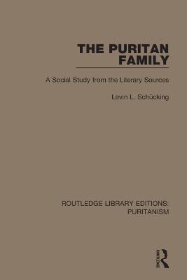 The Puritan Family: A Social Study from the Literary Sources - Levin L. Schücking - cover