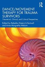 Dance/Movement Therapy for Trauma Survivors: Theoretical, Clinical, and Cultural Perspectives