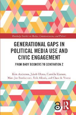 Generational Gaps in Political Media Use and Civic Engagement: From Baby Boomers to Generation Z - Kim Andersen,Jakob Ohme,Camilla Bjarnøe - cover