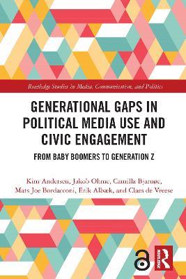 Generational Gaps in Political Media Use and Civic Engagement: From Baby Boomers to Generation Z - Kim Andersen,Jakob Ohme,Camilla Bjarnøe - cover