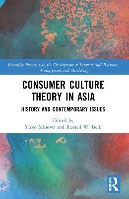 Consumer Culture Theory in Asia: History and Contemporary Issues - cover