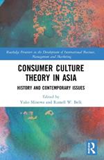 Consumer Culture Theory in Asia: History and Contemporary Issues