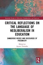 Critical Reflections on the Language of Neoliberalism in Education: Dangerous Words and Discourses of Possibility