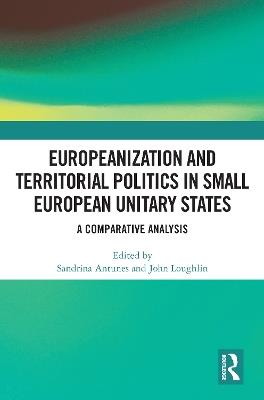 Europeanization and Territorial Politics in Small European Unitary States: A Comparative Analysis - cover