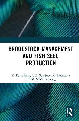 Broodstock Management and Fish Seed Production - A. Rathipriya,K. Karal Marx,J. K. Sundaray - cover
