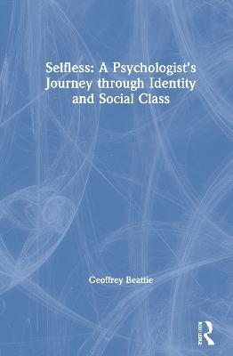 Selfless: A Psychologist's Journey through Identity and Social Class - Geoffrey Beattie - cover