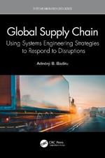 Global Supply Chain: Using Systems Engineering Strategies to Respond to Disruptions