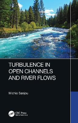 Turbulence in Open Channels and River Flows - Michio Sanjou - cover