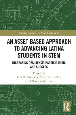 An Asset-Based Approach to Advancing Latina Students in STEM: Increasing Resilience, Participation, and Success - cover