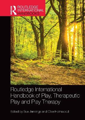 Routledge International Handbook of Play, Therapeutic Play and Play Therapy - cover
