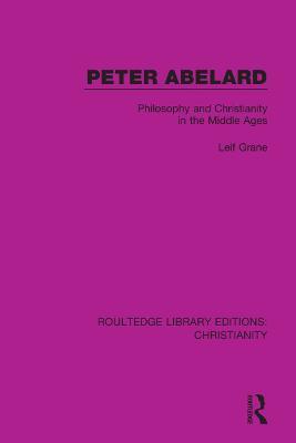 Peter Abelard: Philosophy and Christianity in the Middle Ages - Leif Grane - cover