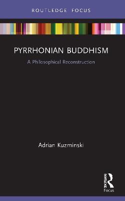 Pyrrhonian Buddhism: A Philosophical Reconstruction - Adrian Kuzminski - cover