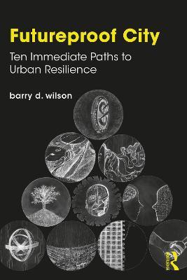 Futureproof City: Ten Immediate Paths to Urban Resilience - Barry D. Wilson - cover