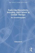 Exploring Masculinity, Sexuality, and Culture in Gestalt Therapy: An Autoethnography