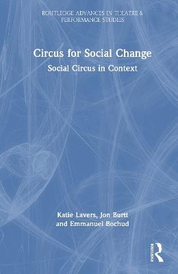 Circus for Social Change: Social Circus in Context - Katie Lavers,Jon Burtt,Emmanuel Bochud - cover