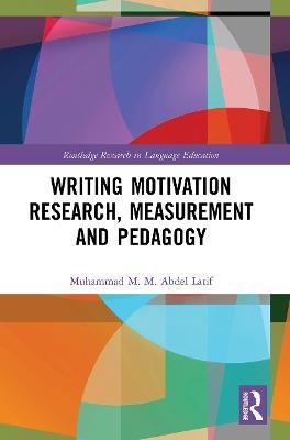 Writing Motivation Research, Measurement and Pedagogy - Muhammad M. M. Abdel Latif - cover
