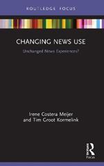 Changing News Use: Unchanged News Experiences?