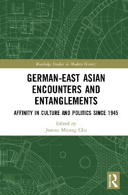 German-East Asian Encounters and Entanglements: Affinity in Culture and Politics Since 1945 - cover
