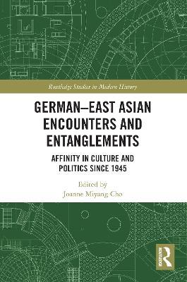 German-East Asian Encounters and Entanglements: Affinity in Culture and Politics Since 1945 - cover