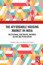 The Affordable Housing Market in India: Institutional Constraints, Informal Sector and Privatisation