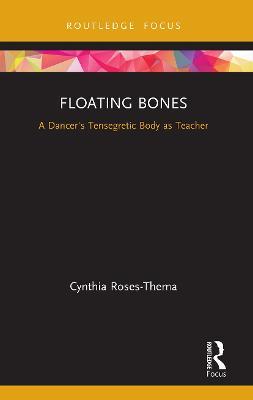 Floating Bones: A Dancer's Tensegretic Body as Teacher - Cynthia Roses-Thema - cover