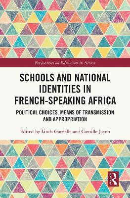 Schools and National Identities in French-speaking Africa: Political Choices, Means of Transmission and Appropriation - cover