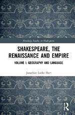 Shakespeare, the Renaissance and Empire: Volume I: Geography and Language