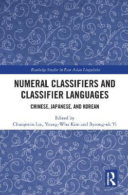 Numeral Classifiers and Classifier Languages: Chinese, Japanese, and Korean - cover