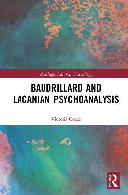 Baudrillard and Lacanian Psychoanalysis - Victoria Grace - cover