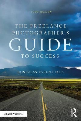 The Freelance Photographer's Guide To Success: Business Essentials - Todd Bigelow - cover