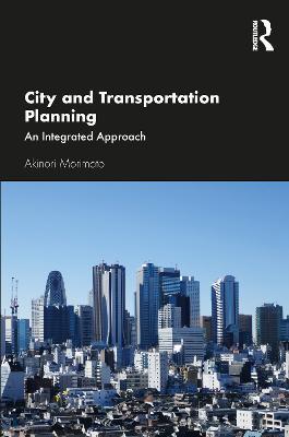 City and Transportation Planning: An Integrated Approach - Akinori Morimoto - cover