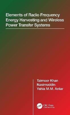 Elements of Radio Frequency Energy Harvesting and Wireless Power Transfer Systems - Taimoor Khan,Nasimuddin,Yahia M.M. Antar - cover