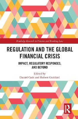 Regulation and the Global Financial Crisis: Impact, Regulatory Responses, and Beyond - cover