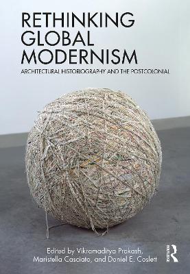 Rethinking Global Modernism: Architectural Historiography and the Postcolonial - cover