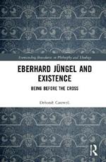 Eberhard Jüngel and Existence: Being Before the Cross
