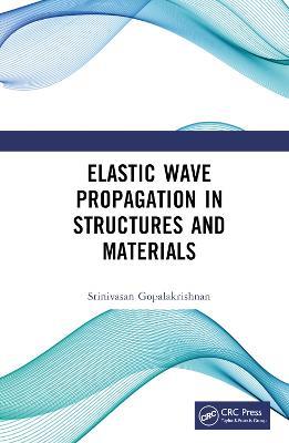 Elastic Wave Propagation in Structures and Materials - Srinivasan Gopalakrishnan - cover