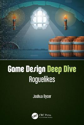 Game Design Deep Dive: Roguelikes - Joshua Bycer - cover