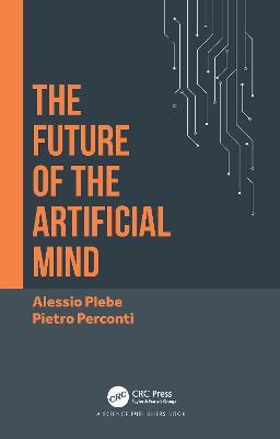 The Future of the Artificial Mind - Alessio Plebe,Pietro Perconti - cover